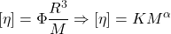 \[[\eta ] = \Phi \frac{{{R^3}}}{M} \Rightarrow [\eta ] = K{M^\alpha }\]